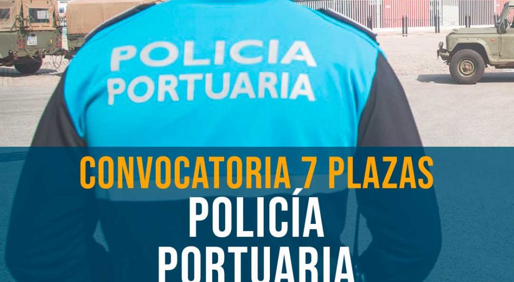convocatoria policia portuaria 17-07-2024