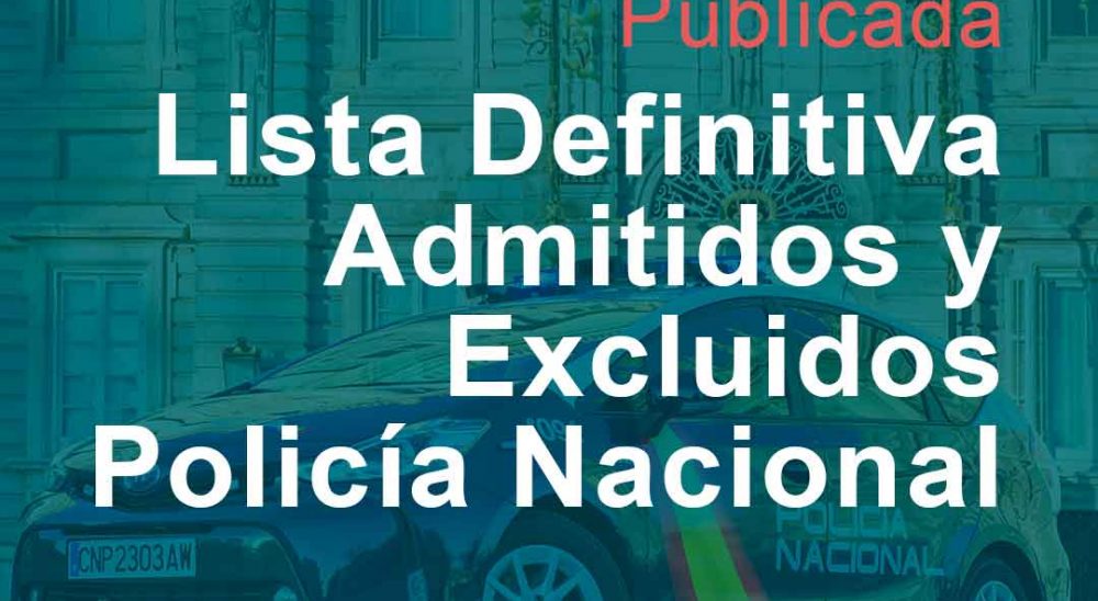 Publicada la Lista Definitiva de Admitidos y Excluidos para la Oposición de la Policía Nacional
