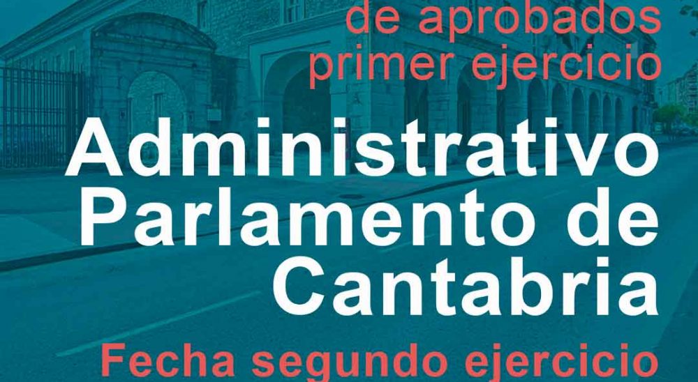 Publicada la lista de aprobados del primer ejercicio de la oposición al Cuerpo Administrativo del Parlamento de Cantabria