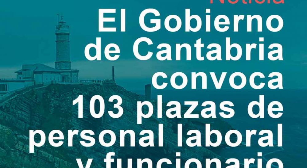 El Gobierno de Cantabria convoca 103 plazas de personal laboral y funcionario
