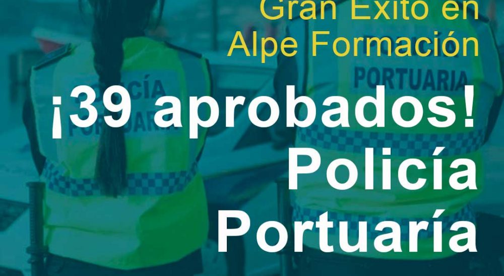 Alpe Formación Destaca en la Oposición de Policía Portuaria con un Resultado Sobresaliente