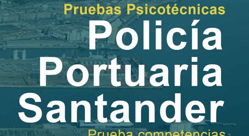 Publicados los resultados provisionales de las pruebas psicotécnicas para Policía Portuaria en Santander