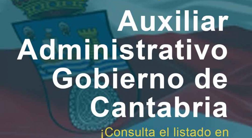 Publicada la Lista de Aspirantes Aprobados para Auxiliar Administrativo del Gobierno de Cantabria